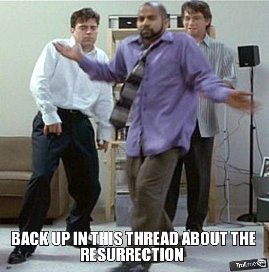 back-up-in-this-thread-about-the-resurrection_zpse0c81524.jpg.2c7bfb7b19383c0ff45a9fbd058b6e2c.jpg