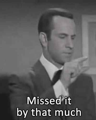 missed-it-by-that-much.jpg.333fee828f6a547e1f2344f1a9557869.jpg