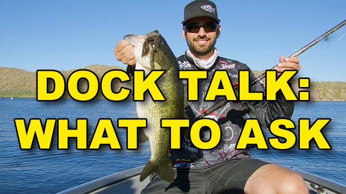 Dock Talk: What Questions Should You Ask?  The Ultimate Bass Fishing  Resource Guide® LLC