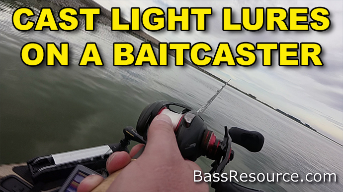 How To Cast Light Lures with a Baitcaster | Video - Bass Resource