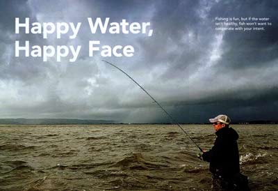 Fishing is fun, but if the water isn't healthy, fish won't want to cooperate with your intent.